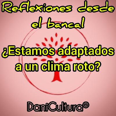 ¿Estamos adaptados a un clima roto?
