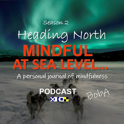 Mindful at Sea Level Season 2-Heading North