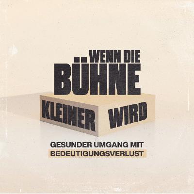 #1⎜Wenn die Bühne kleiner wird: Gesunder Umgang mit Bedeutungsverlust