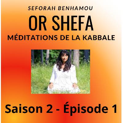 Or Shefa Méditations de la Kabbale Saison 2 épisode 1 Or Shefa Méditations de la Kabbale Saison 2 épisode 1