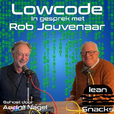 #52 Lean Snacks | Lowcode | In gesprek met Rob Jouvenaar