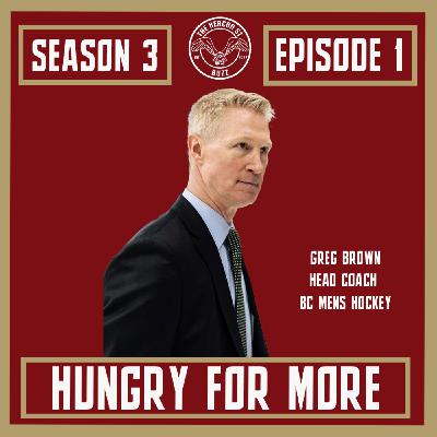 Season 3, Episode 1: Hungry For More feat. BC Men's Hockey Coach Greg Brown