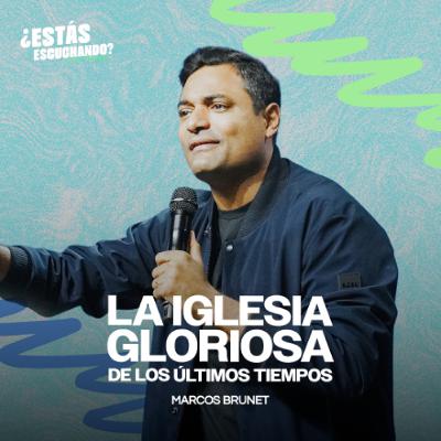 La Iglesia Gloriosa de los últimos tiempos | Pastor Marcos Brunet La Iglesia Gloriosa de los últimos tiempos | Pastor Marcos Brunet