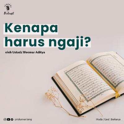Kenapa Gue Harus Ngaji?