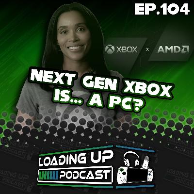 Next Gen Xbox Is... A PC? - Loading Up Podcast Ep. 104 Next Gen Xbox Is... A PC? - Loading Up Podcast Ep. 104
