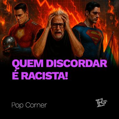 Quem Discordar É RACISTA! | POP CORNER