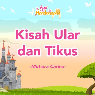 Ayo Mendongeng: Kisah Ular dan Tikus - Mutiara Carina