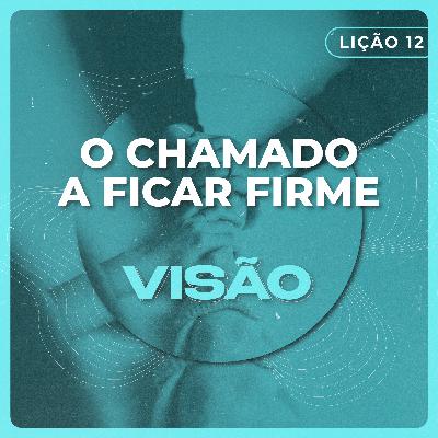 Visão #12 | O chamado a ficar firme