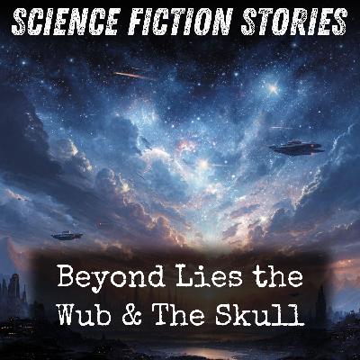 01 - Beyond Lies the Wub & The Skull by Philip K. Dick