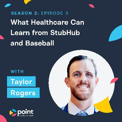 Taylor Rogers: What Healthcare Can Learn from StubHub and Baseball
