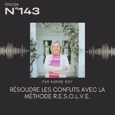 143 – Résoudre les conflits avec la méthode R.E.S.O.L.V.E.