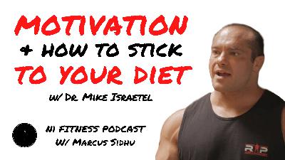 105: Motivation & How To Stick To Your Diet w/ Dr. Mike Israetel