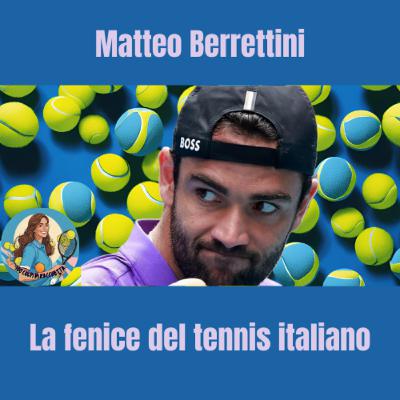 Matteo Berrettini: la fenice del tennis italiano