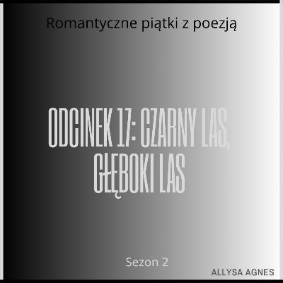Odcinek 17: Czarny las, głęboki las
