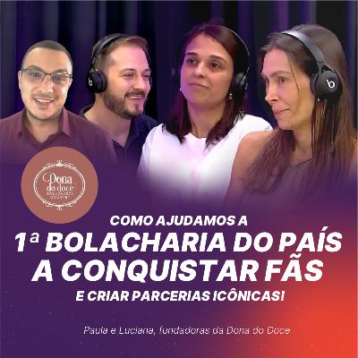 #47 - Como ajudamos a 1ª bolacharia do país a conquistar fãs e criar parcerias icônicas!