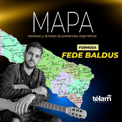 EPISODIO: FORMOSA – ANFITRIÓN: FEDE BALDUS EPISODIO: FORMOSA – ANFITRIÓN: FEDE BALDUS