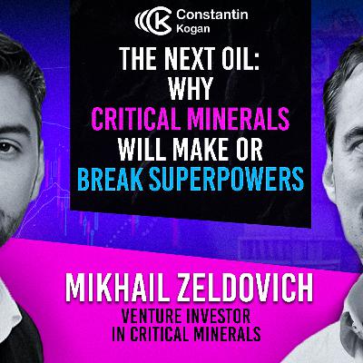 ⛏️ “The Next Oil”: Why Critical Minerals Will Make or Break Superpowers — Mikhail Zeldovich | Ep. 100 ⛏️ “The Next Oil”: Why Critical Minerals Will Make or Break Superpowers — Mikhail Zeldovich | Ep. 100