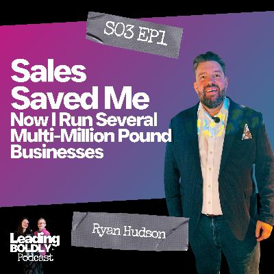 Sales Saved Me Now I Run Several Multi-Million Pound Businesses | Ryan Hudson | S3 EP 01