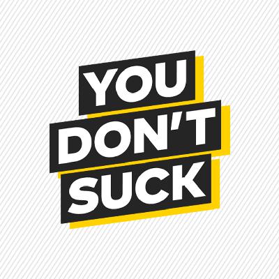 EP 3.5 YOU DON'T SUCK! Dealing with limitations and making momentum building decisions.