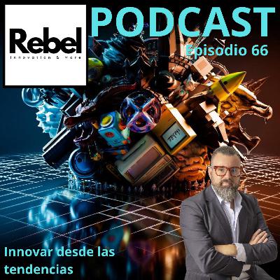 # 66 EPISODIO - INNOVAR DESDE LAS TENDENCIAS