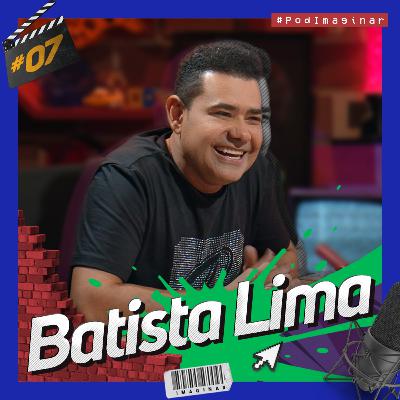 #07 BATISTA LIMA | Pod IMAGINAR #07 BATISTA LIMA | Pod IMAGINAR