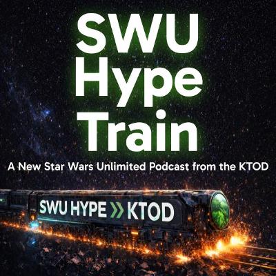 SWU Hype Train | Episode V: Looming Lawlessness - A New Star Wars Unlimited Podcast from KTOD