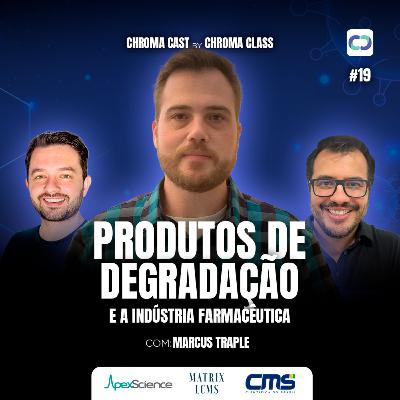 Chroma Cast T02 EP19 - Produtos de Degradação e a Indústria Farmacêutica com Marcus Traple Chroma Cast T02 EP19 - Produtos de Degradação e a Indústria Farmacêutica com Marcus Traple