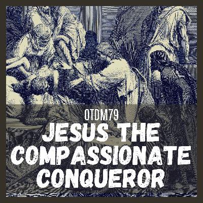 OTDM79 Jesus the Compassionate Conqueror OTDM79 Jesus the Compassionate Conqueror