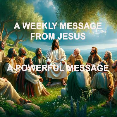 A Powerful Message - A Weekly Message from Jesus