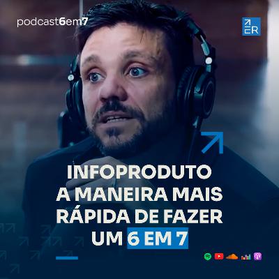 Infoproduto: A maneira mais rápida de fazer um 6 em 7. | Podcast 6 em 7 #65 Infoproduto: A maneira mais rápida de fazer um 6 em 7. | Podcast 6 em 7 #65