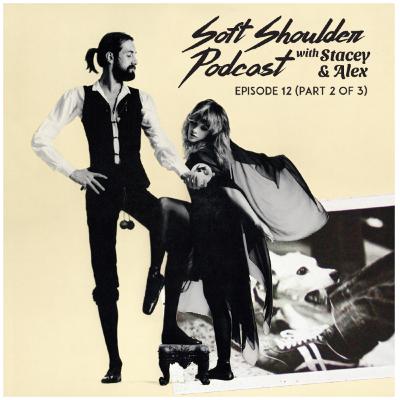 Soft Shoulder - S1EP12 - Fleetwood Mac (Part 2 of 3)