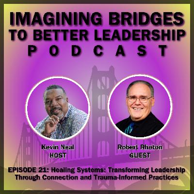Robert Rhoton: Healing Systems: Transforming Leadership Through Connection and Trauma-Informed Practices