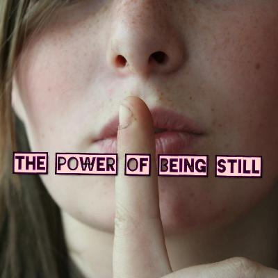 The Power of Being Still The Power of Being Still