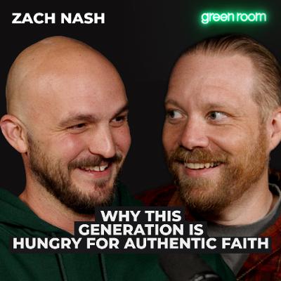 Zach Nash: Why This Generation is Hungry for Authentic Faith Zach Nash: Why This Generation is Hungry for Authentic Faith