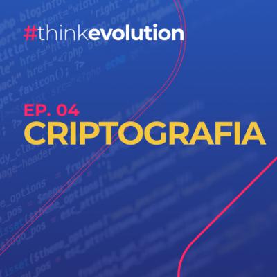 THINK EVOLUTION #04 Criptografia