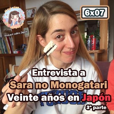 6x07 Entrevista a Sara no Monogatari (3ª parte) - Veinte años en Japón -