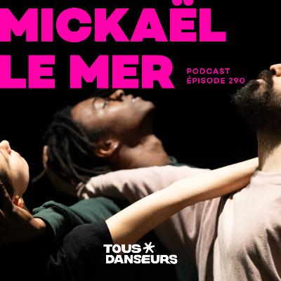 #290. Mickaël Le Mer, chorégraphe. Enso-Boléro au Festival de Danse de Cannes
