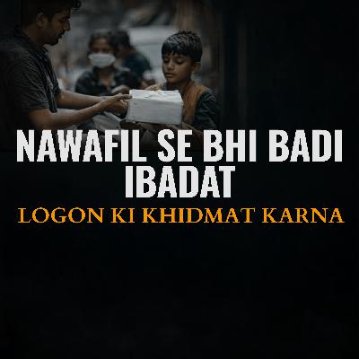 Nawafil Se Bari Ibadat: Logon Ki Madad | Maulana Tariq Jamil