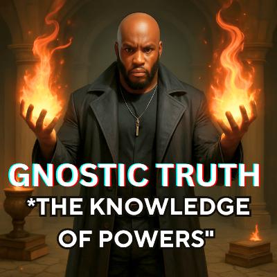 GNOSTIC TRUTH- The Knowledge Of Powers - Taught by Mark Cordova