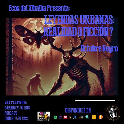 LEYENDAS URBANAS: ¿REALIDAD O FICCIÓN? - OCTUBRE NEGRO LEYENDAS URBANAS: ¿REALIDAD O FICCIÓN? - OCTUBRE NEGRO