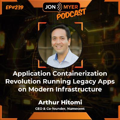 Ep#239 Application Containerization Revolution Running Legacy Apps on Modern Infrastructure