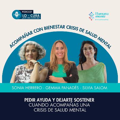 Pedir ayuda y dejarte sostener cuando acompañas una crisis de salud mental