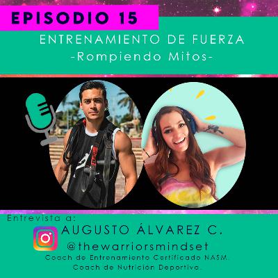 EP.-15 Entrenamiento de Fuerza (Rompiendo mitos) con Augusto Álvarez