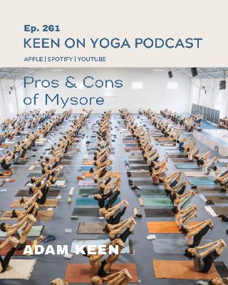 Ep 261 Adam Keen – Pros and Cons of The Mysore Tradition