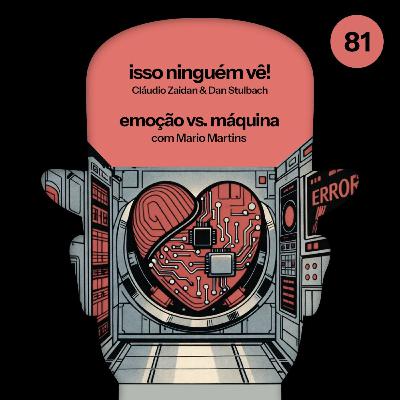 #81 emoção vs. máquina, com Mario Martins