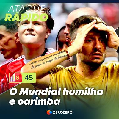 T6, Ep.45 - O Mundial humilha e carimba