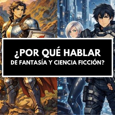 ¿Por qué hablo de Fantasía y de Ciencia Ficción en 2026? - ¿Todavía importan? ¿Por qué hablo de Fantasía y de Ciencia Ficción en 2026? - ¿Todavía importan?