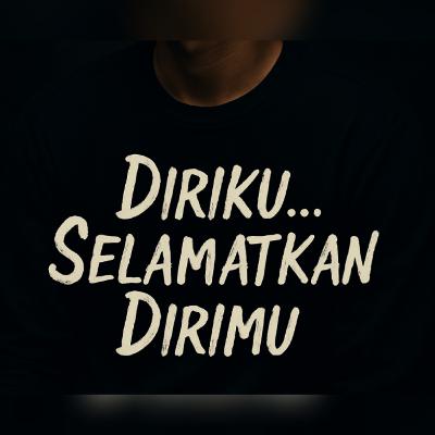 Diriku tolong selamatkan dirimu
