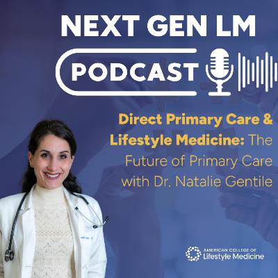 Direct Primary Care & Lifestyle Medicine: The Future of Primary Care with Dr. Natalie Gentile