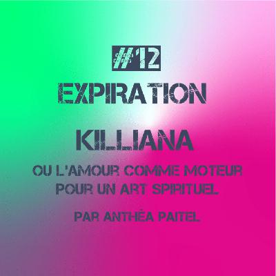 #12. Killiana ou L’amour comme moteur pour un art spirituel (Expiration)